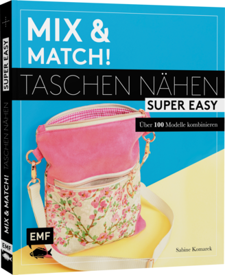 Mix&Match! - Taschen nähen super easy von Sabine Komarek